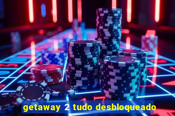 getaway 2 tudo desbloqueado